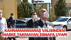 Kahramanmaraş Valisinden Maske Takmayan Esnafa Uyarı