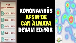 Koronavirüs Afşin’de Can Almaya Devam Ediyor