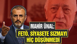 Mahir Ünal: FETÖ siyasete sızmayı hiçbir zaman düşünmedi
