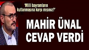 Mahir Ünal, ‘Milli bayramların kutlanmasına karşı mısınız?’ sorusuna yanıt verdi