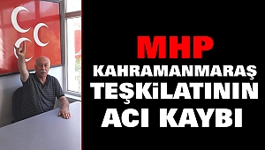 MHP Kahramanmaraş Teşkilatının Acı Kaybı