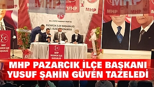 MHP Pazarcık İlçe Başkanı Yusuf Şahin Güven Tazeledi