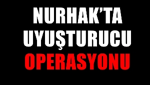 Nurhak’ta Uyuşturucu Operasyonu