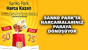 SANKO Park’ta Harcamalarınız Paraya Dönüşüyor