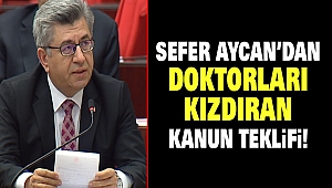 Sefer Aycan’dan Doktorları Kızdıran Kanun Teklifi!