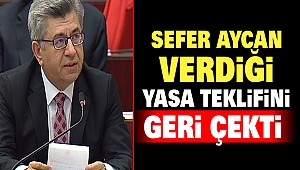 Sefer Aycan Verdiği Yasa Teklifini Geri Çekti