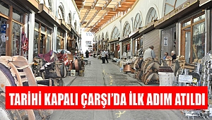 Tarihi Kapalı Çarşı’da ilk adım atıldı
