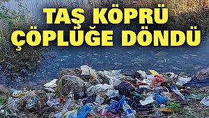 Taş Köprü Çöplüğe Döndü