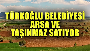  Türkoğlu Belediyesi Arsa Ve Taşınmaz Satıyor