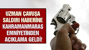 Uzman Çavuşa Saldırı Haberine Kahramanmaraş Emniyetinden Açıklama Geldi!