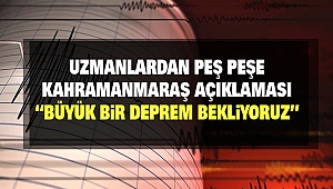 Uzmanlardan Peş Peşe Kahramanmaraş Açıklaması “Büyük Bir Deprem Bekliyoruz”
