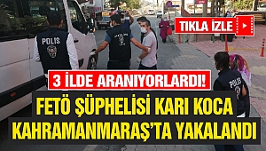 3 ilde aranan FETÖ şüphelisi çift Pazarcık'ta yakalandı