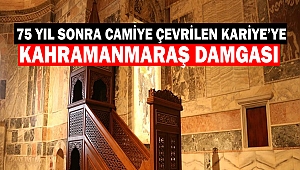 75 yıl sonra camiye çevrilen Kariye’ye Kahramanmaraş Damgası