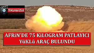 Afrin'de 75 kilogram patlayıcı yüklü araç bulundu
