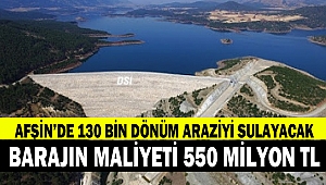 Afşin’de 130 Bin Dönüm Araziyi Sulayacak Barajın Maliyeti 550 Milyon TL