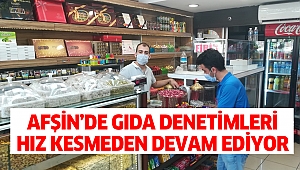 Afşin’de Gıda Denetimleri Hız Kesmeden Devam Ediyor