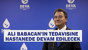 Ali Babacan'ın tedavisine hastanede devam edilecek