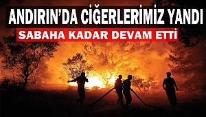 Andırın’da Ciğerlerimiz Yandı