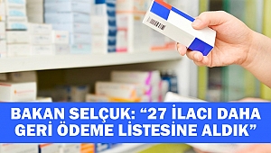 Bakan Selçuk: “27 İlacı Daha Geri Ödeme Listesine Aldık”