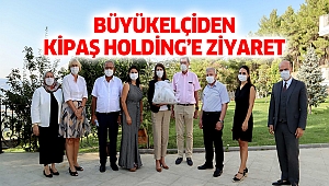 Büyükelçiden Kipaş Holding’e Ziyaret