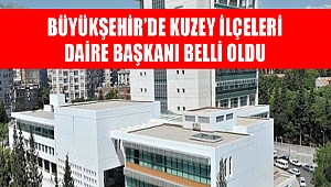 Büyükşehir'de Kuzey İlçeleri Daire Başkanı Belli Oldu