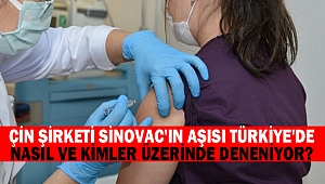 Çin şirketi Sinovac'ın aşısı Türkiye'de nasıl ve kimler üzerinde deneniyor?