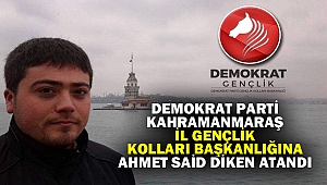 Demokrat Parti Kahramanmaraş İl Gençlik Kolları Başkanlığına Ahmet Said Diken atandı