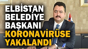 Elbistan Belediye Başkanı Koronavirüse Yakalandı