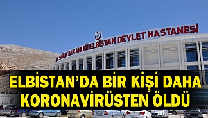 Elbistan’da Bir Kişi Daha Koronavirüsten Öldü