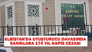 Elbistan'da uyuşturucu davasında sanıklara 174 yıl hapis cezası