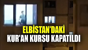 Elbistan’daki Kur'an kursu, kapatıldı