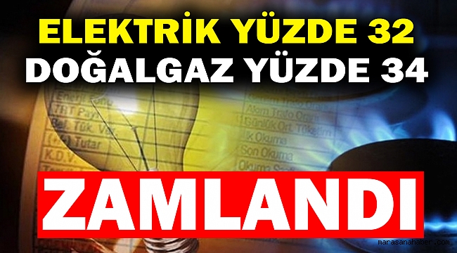 Elektrik Yüzde 32, Doğalgaz Yüzde 34 Zamlandı