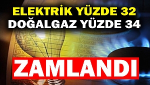 Elektrik Yüzde 32, Doğalgaz Yüzde 34 Zamlandı