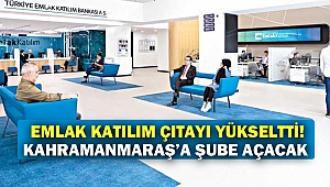 Emlak Katılım çıtayı yükseltti! Kahramanmaraş’a Şube Açacak
