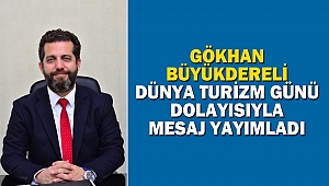 Gökhan Büyükdereli Dünya Turizm Günü Dolayısıyla Mesaj Yayımladı