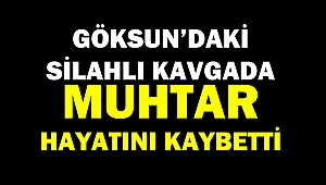 Göksun'daki Silahlı Kavgada Muhtar Hayatını Kaybetti