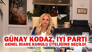 Günay Kodaz, İYİ Parti Genel İdare Kurulu Üyeliğine seçildi