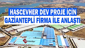 Hascevher, Dev Proje İçin Gaziantepli Firma İle Anlaştı