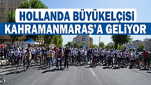 Hollanda Büyükelçisi Kahramanmaraş’a Geliyor