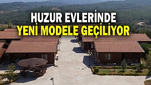 Huzur Evlerinde Yeni Modele Geçiliyor