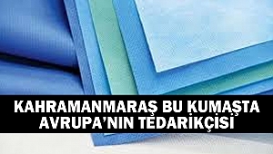 Kahramanmaraş Bu kumaşta Avrupa’nın tedarikçisi