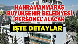 Kahramanmaraş Büyükşehir Belediyesi Personel Alacak