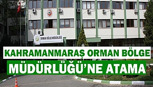 Kahramanmaraş Orman Bölge Müdürlüğü’ne Atama