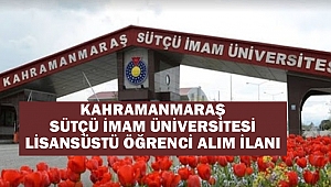 Kahramanmaraş Sütçü İmam Üniversitesi lisansüstü öğrenci alım ilanı
