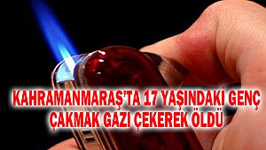 Kahramanmaraş’ta 17 Yaşındaki Genç Çakmak Gazı Çekerek Öldü