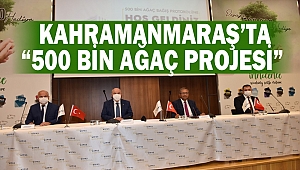 Kahramanmaraş’ta “500 Bin Ağaç Projesi”