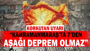 “Kahramanmaraş’ta 7’den aşağı deprem olmaz”