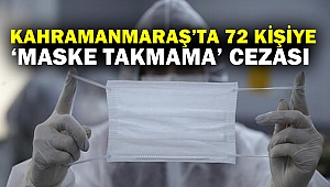 Kahramanmaraş’ta 72 Kişiye ‘Maske Takmama’ Cezası