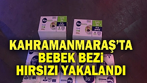 Kahramanmaraş’ta bebek bezi hırsızı yakalandı