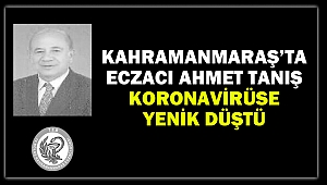 Kahramanmaraş’ta Eczacı Ahmet Tanış Koronavirüse Yenik Düştü
